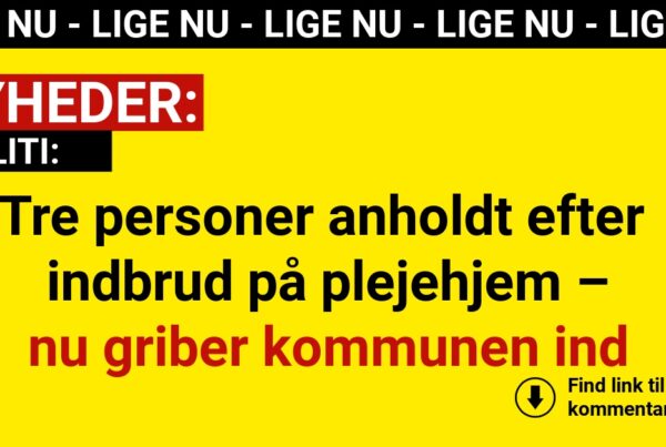 Tre personer anholdt efter indbrud på plejehjem – nu griber kommunen ind