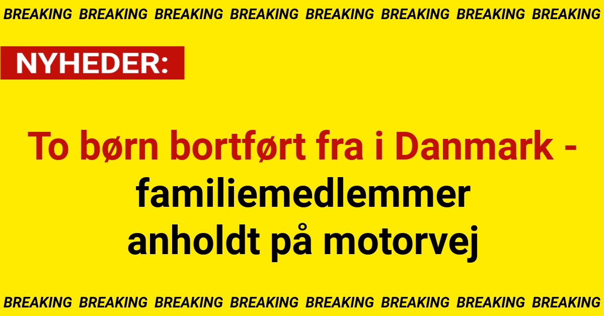 To børn bortført fra i Danmark - familiemedlemmer anholdt på motorvej