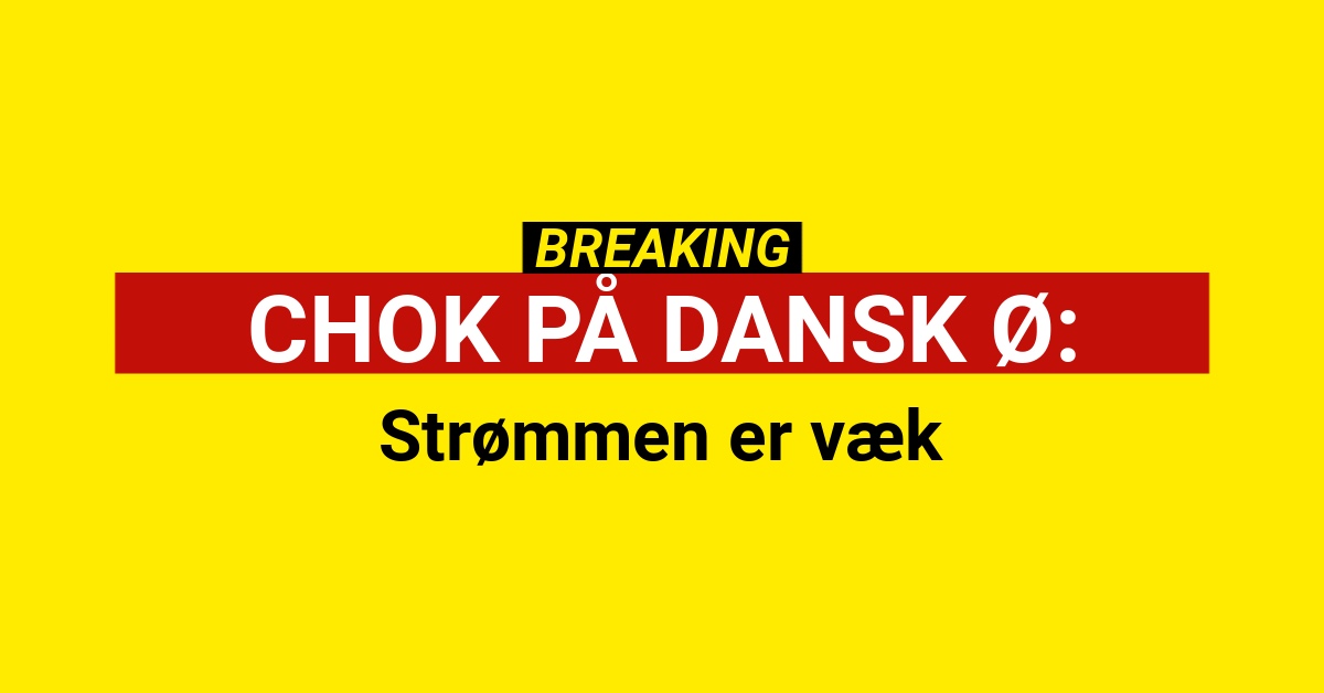 CHOK PÅ DANSK Ø: Strømmen er væk