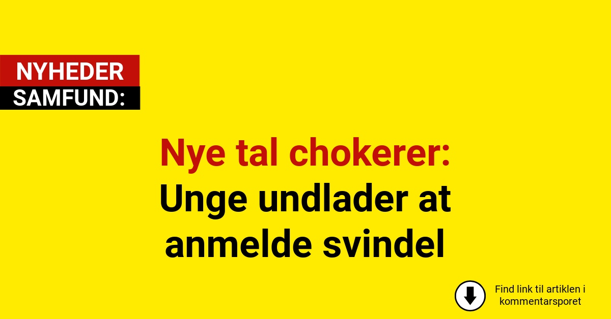 Nye tal chokerer: Unge undlader at anmelde svindel