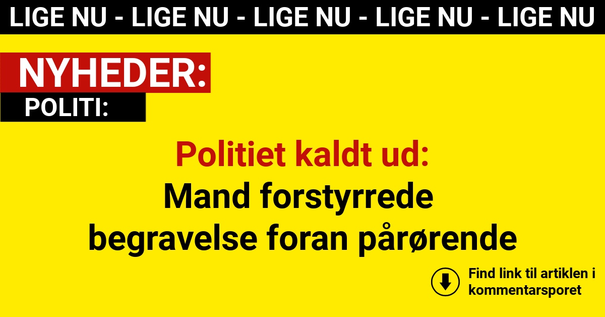 Politiet kaldt ud: Mand forstyrrede begravelse foran pårørende