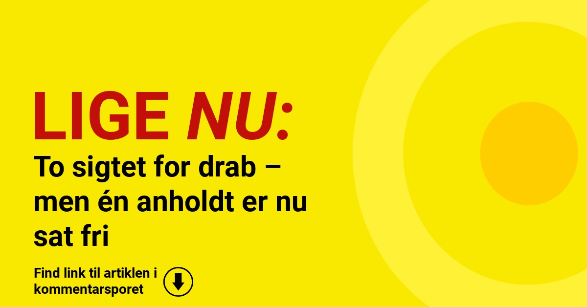 To sigtet for drab – men én anholdt er nu sat fri