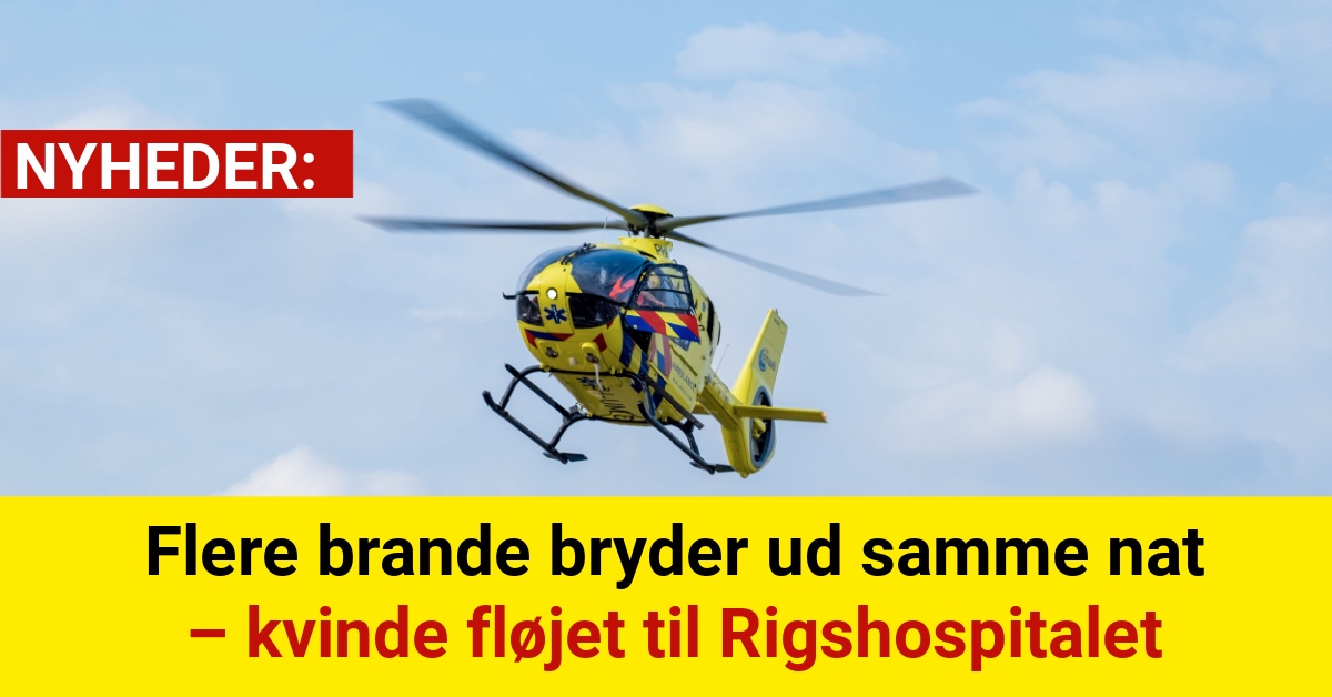 Flere brande bryder ud samme nat – kvinde fløjet til Rigshospitalet