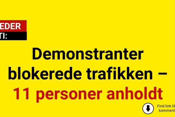Demonstranter blokerede trafikken – 11 personer anholdt