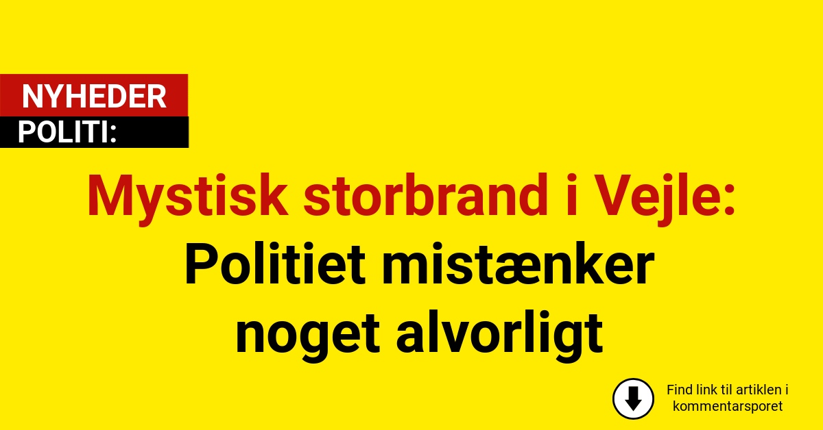 Mystisk storbrand i Vejle: Politiet mistænker noget alvorligt