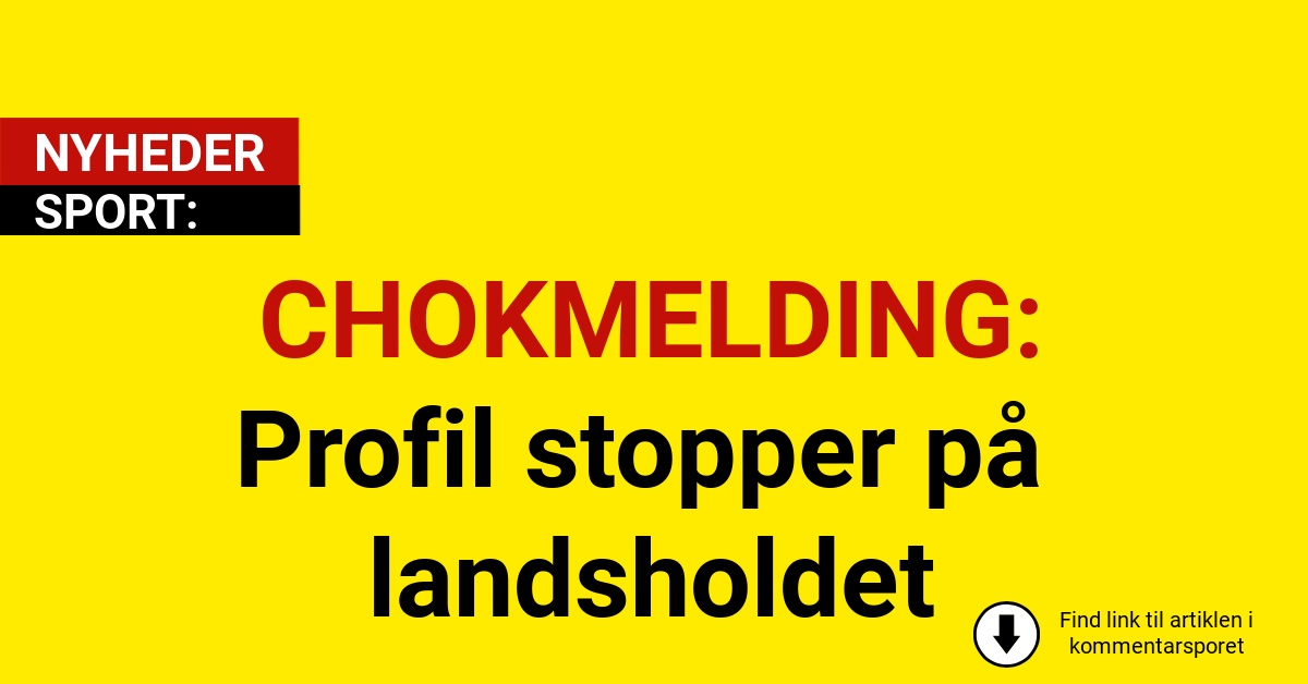 CHOKMELDING: Profil stopper på landsholdet