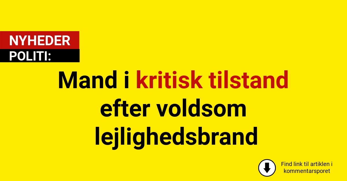 Mand i kritisk tilstand efter voldsom lejlighedsbrand