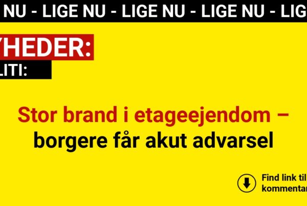 Stor brand i etageejendom – borgere får akut advarsel