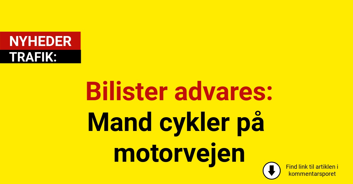 Bilister advares: Mand cykler på motorvejen
