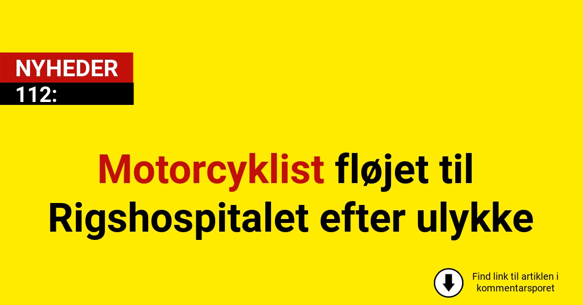Motorcyklist fløjet til Rigshospitalet efter ulykke