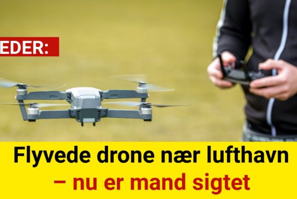 Flyvede drone nær lufthavn – nu er mand sigtet