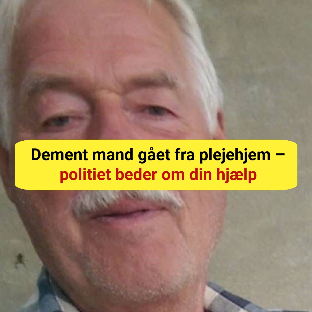 Dement mand gået fra plejehjem – politiet beder om din hjælp