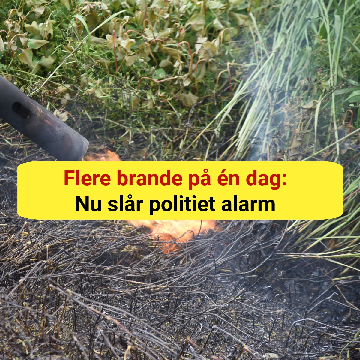 Flere brande på én dag: Nu slår politiet alarm