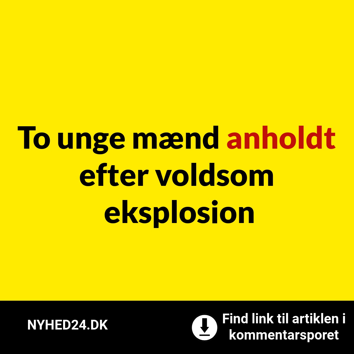 To unge mænd anholdt efter voldsom eksplosion