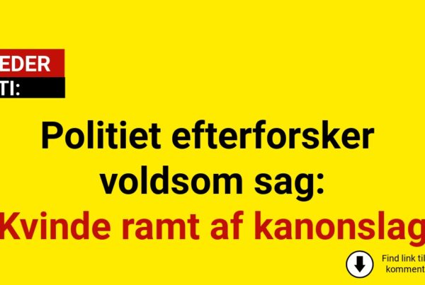Politiet efterforsker voldsom sag: Kvinde ramt af kanonslag