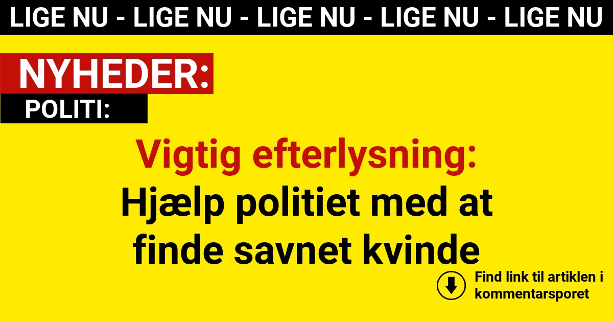 Vigtig efterlysning: Hjælp politiet med at finde savnet kvinde