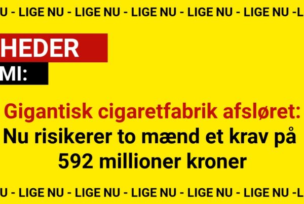 Gigantisk cigaretfabrik afsløret: Nu risikerer to mænd et krav på 592 millioner kroner