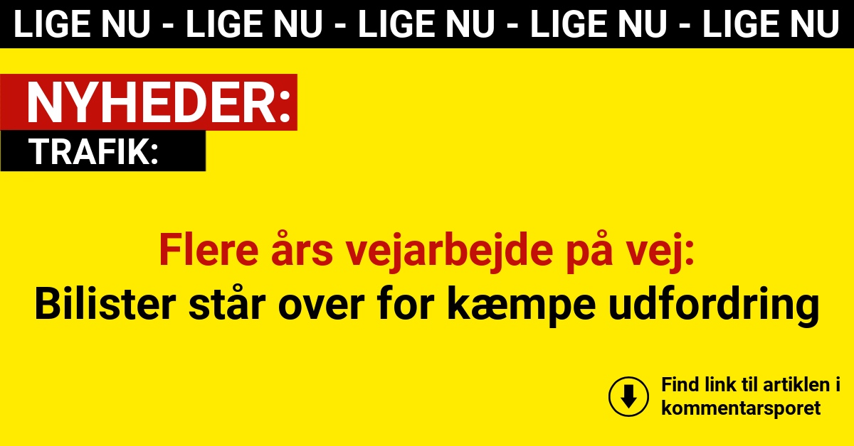 Flere års vejarbejde på vej: Bilister står over for kæmpe udfordring