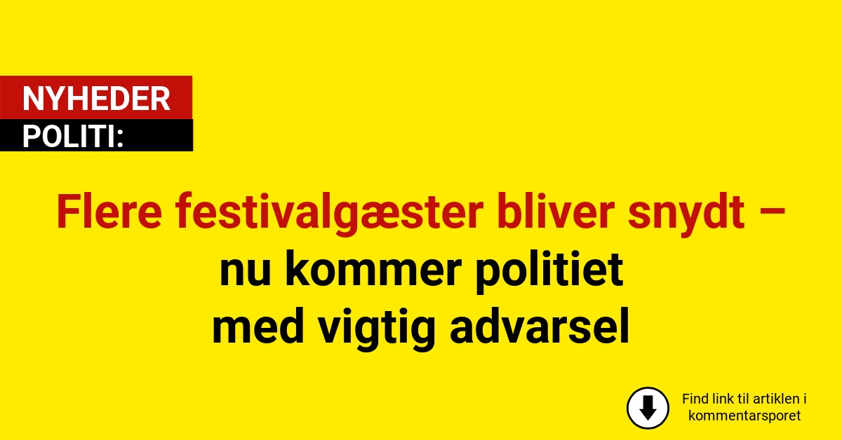Flere festivalgæster bliver snydt – nu kommer politiet med vigtig advarsel