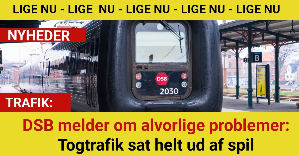 DSB melder om alvorlige problemer: Togtrafik sat helt ud af spil