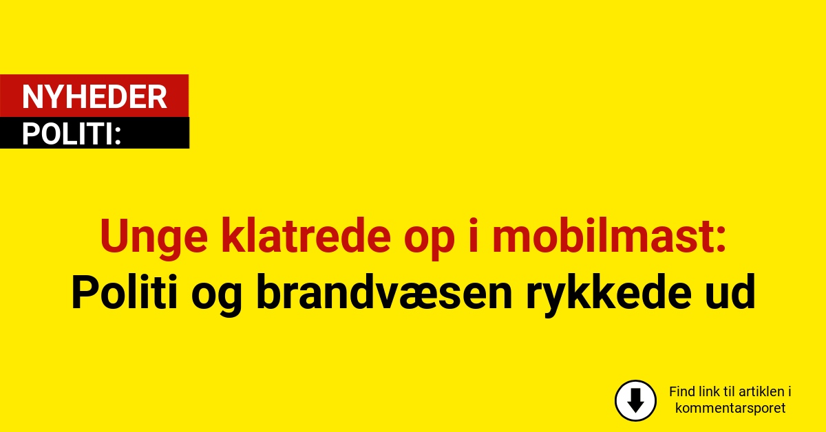 Unge klatrede op i mobilmast: Politi og brandvæsen rykkede ud