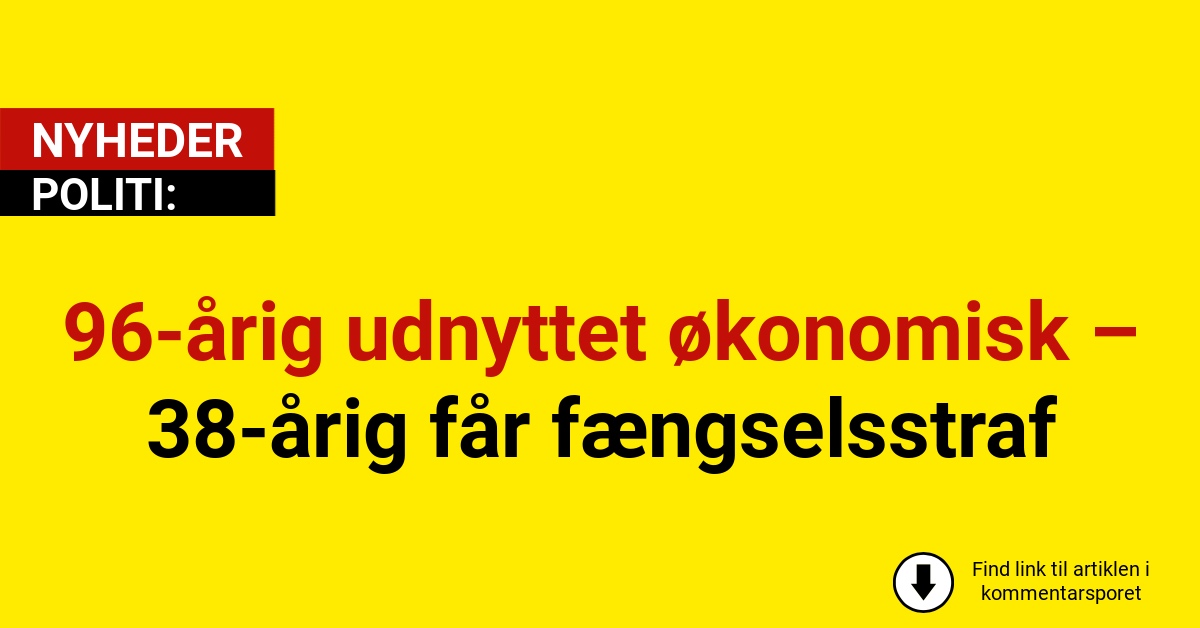 96-årig udnyttet økonomisk – 38-årig får fængselsstraf
