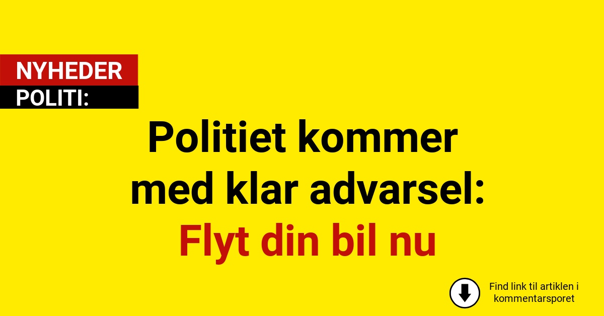 Politiet kommer med klar advarsel: Flyt din bil nu