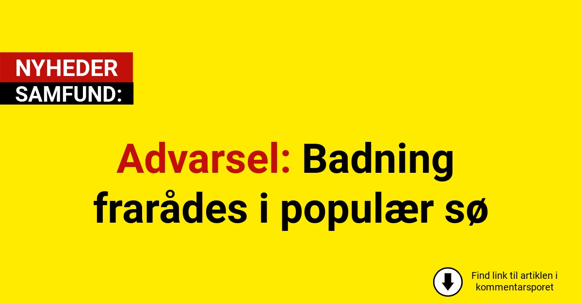 Advarsel: Badning frarådes i populær sø