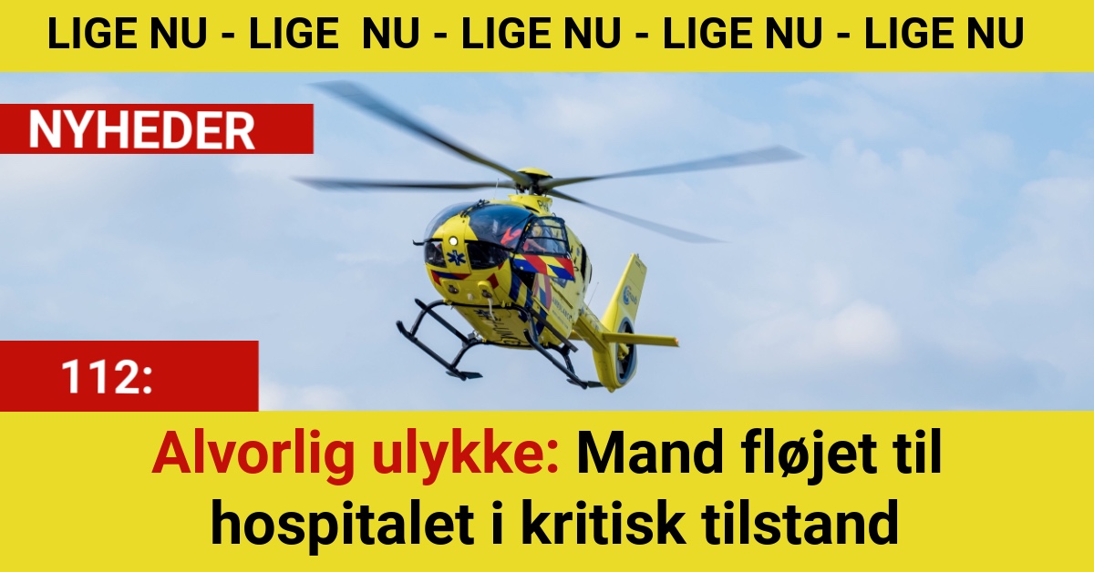 Alvorlig ulykke: Mand fløjet til hospitalet i kritisk tilstand
