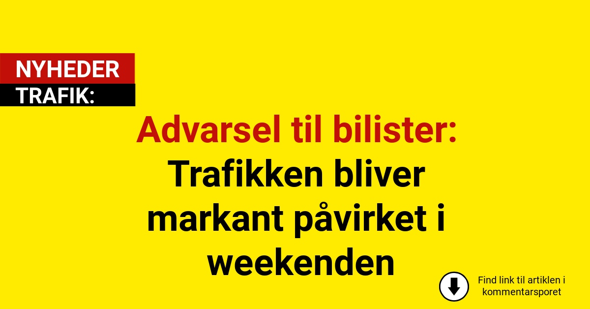 Advarsel til bilister: Trafikken bliver markant påvirket i weekenden