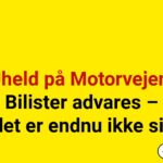 Uheld på Motorvejen: Bilister advares – stedet er endnu ikke sikret