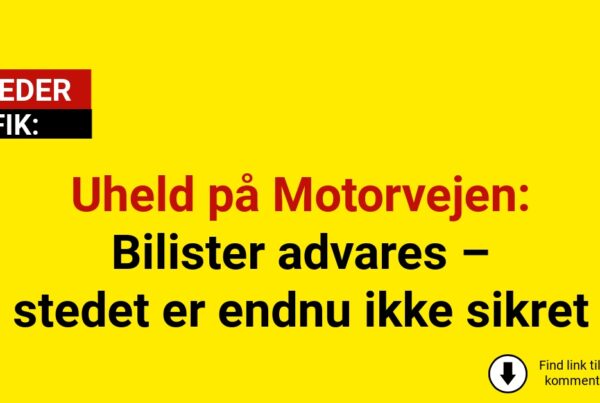 Uheld på Motorvejen: Bilister advares – stedet er endnu ikke sikret
