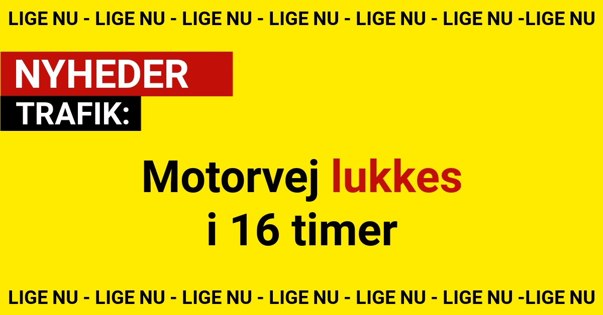 Motorvej lukkes i 16 timer