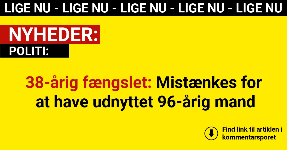 38-årig fængslet: Mistænkes for at have udnyttet 96-årig mand