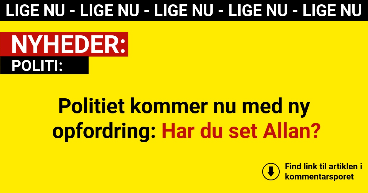 Politiet kommer nu med ny opfordring: Har du set Allan?