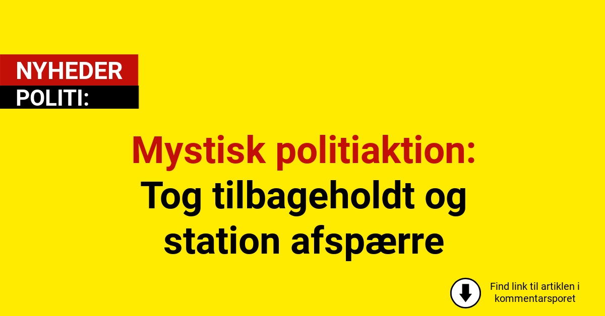 Mystisk politiaktion: Tog tilbageholdt og station afspærret