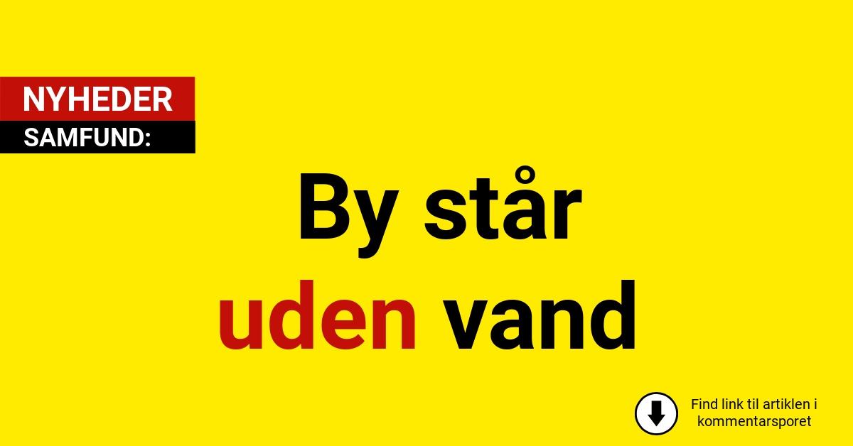 LIGE NU: By står uden vand