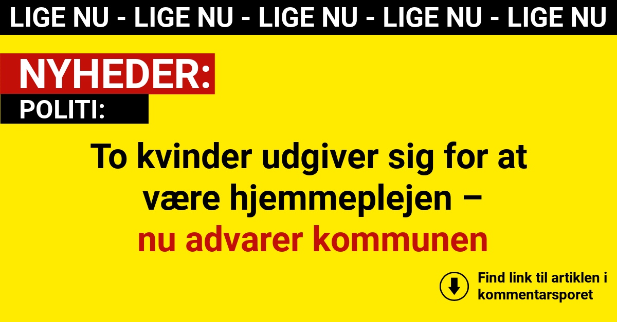 To kvinder udgiver sig for at være hjemmeplejen – nu advarer kommunen