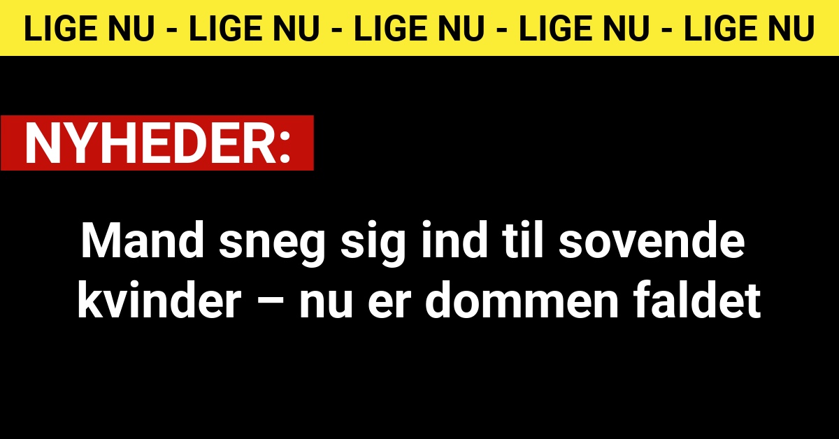 Mand sneg sig ind til sovende kvinder – nu er dommen faldet