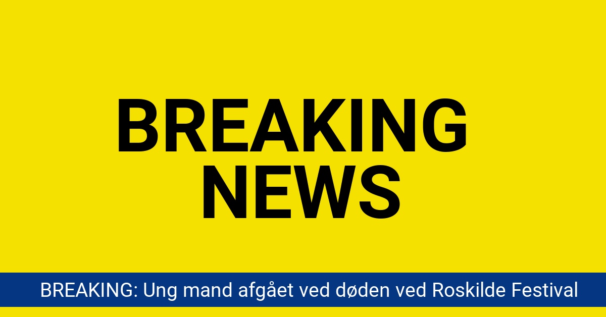BREAKING: Ung mand afgået ved døden ved Roskilde Festival