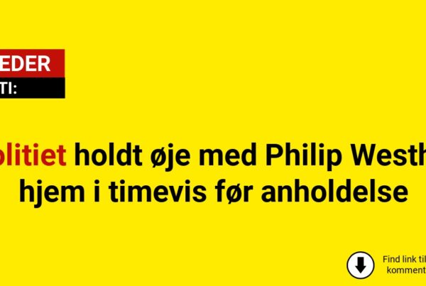Politiet holdt øje med Philip Wesths hjem i timevis før anholdelse