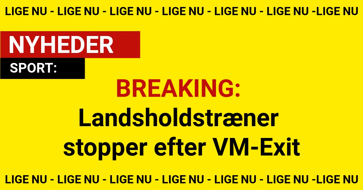 BREAKING: Landsholdstræner stopper efter VM-Exit
