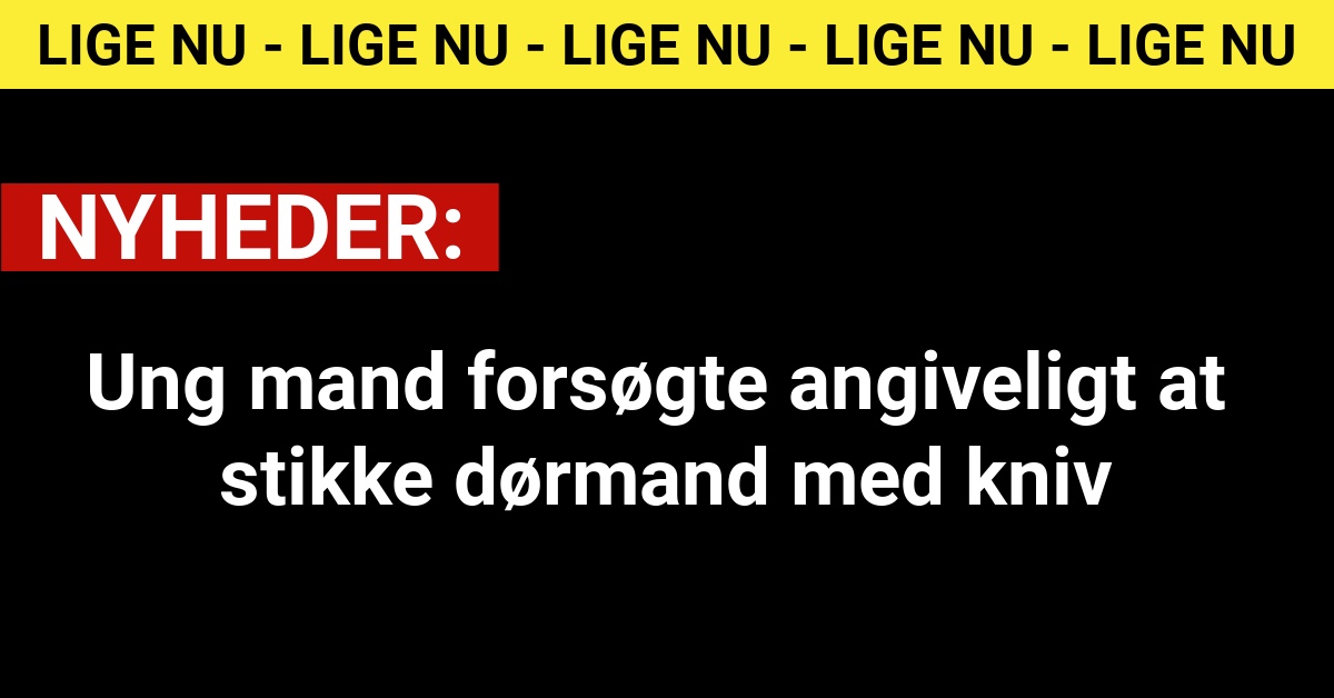 Ung mand forsøgte angiveligt at stikke dørmand med kniv