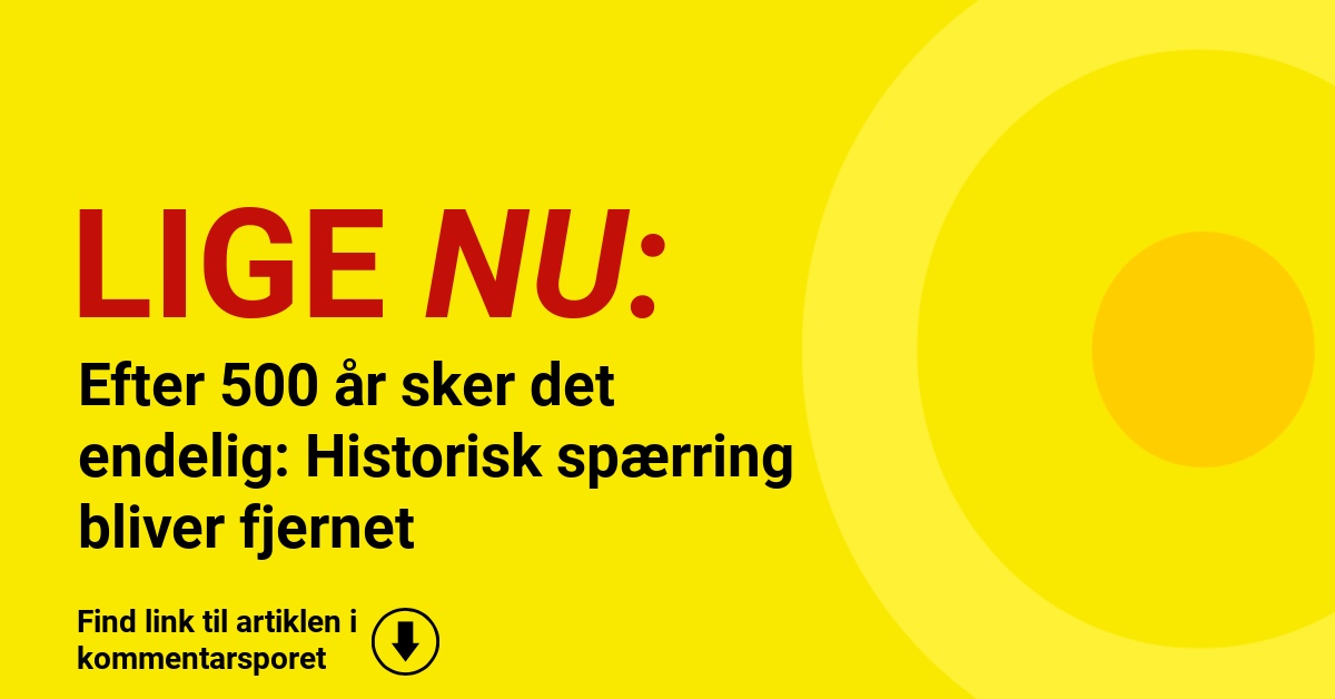 Efter 500 år sker det endelig: Historisk spærring bliver fjernet