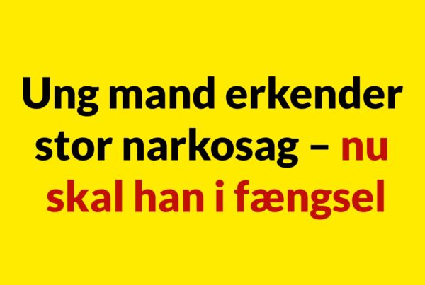 Ung mand erkender stor narkosag – nu skal han i fængsel