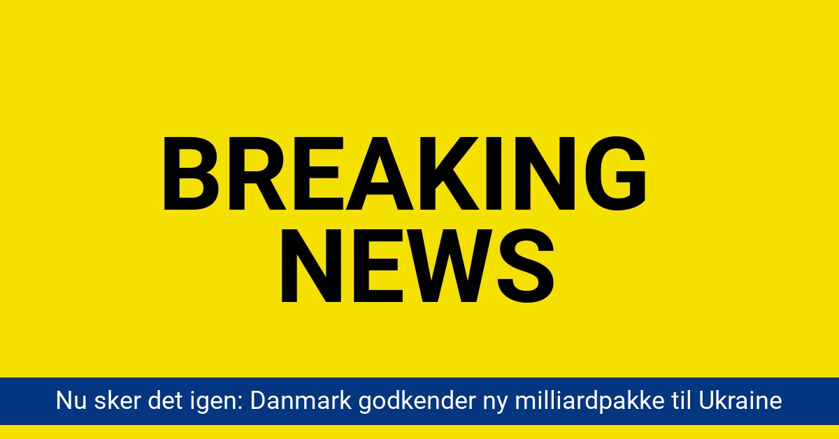 Nu sker det igen: Danmark godkender ny milliardpakke til Ukraine
