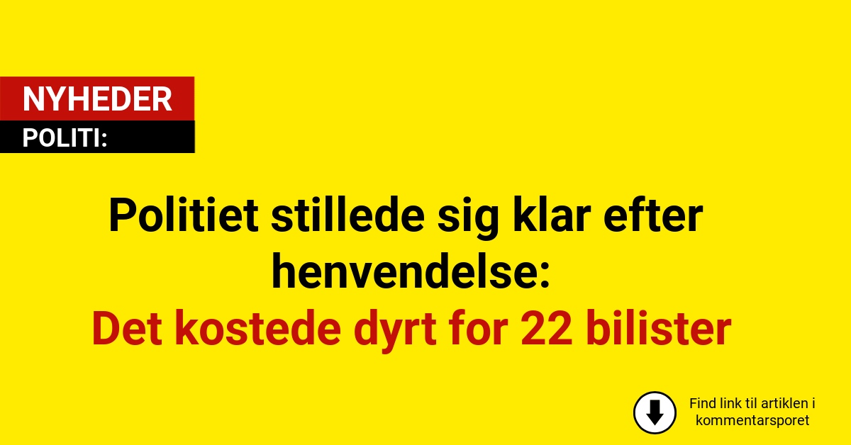 Politiet stillede sig klar efter henvendelse: Det kostede dyrt for 22 bilister