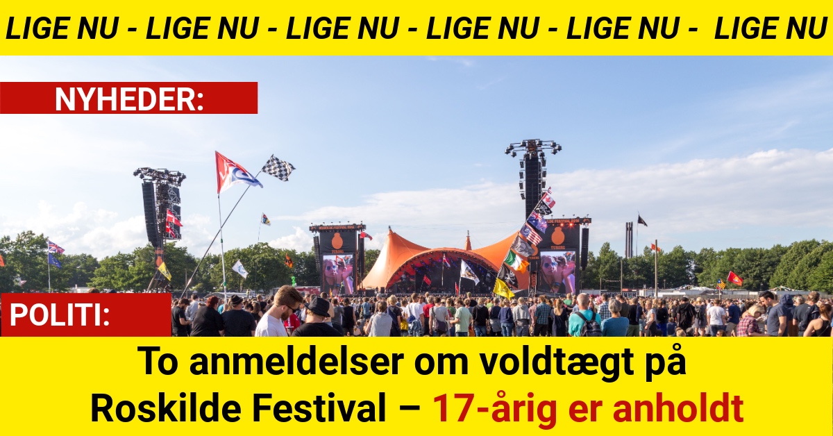 To anmeldelser om voldtægt på Roskilde Festival – 17-årig er anholdt