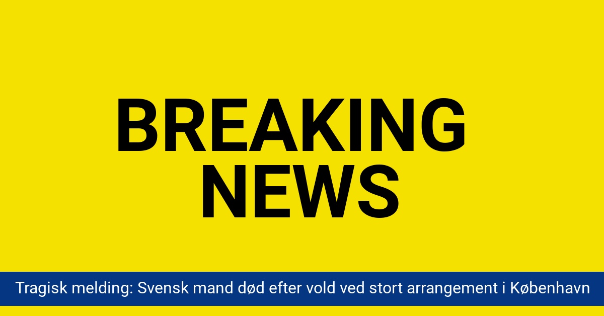 Tragisk melding: Svensk mand død efter vold ved stort arrangement i København