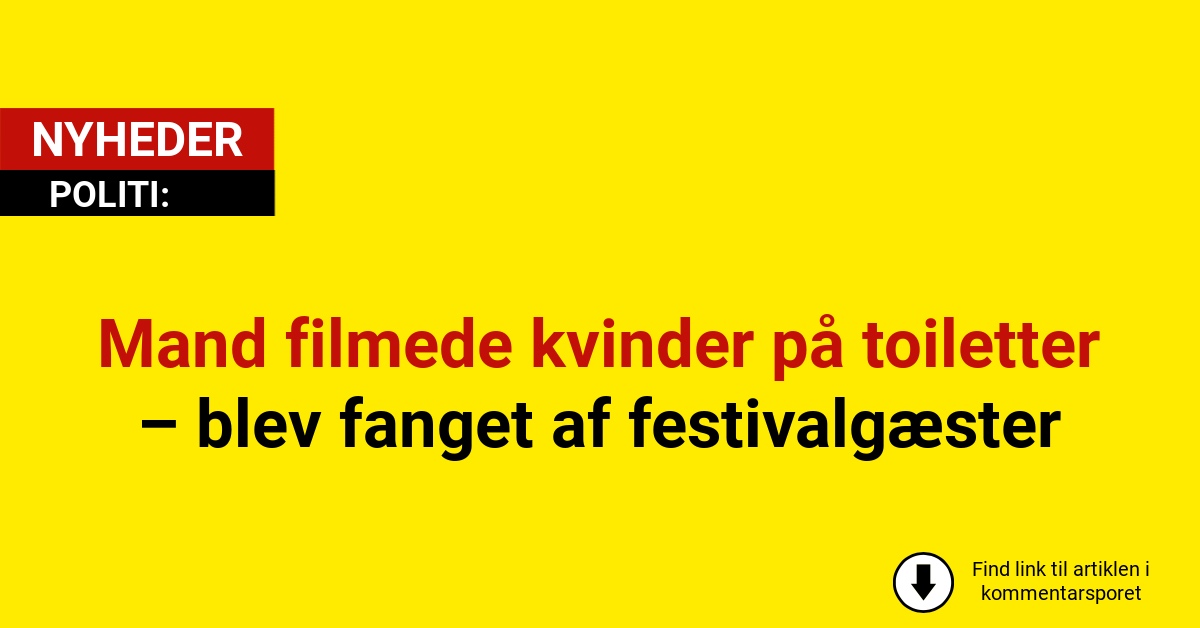 Mand filmede kvinder på toiletter – blev fanget af festivalgæster